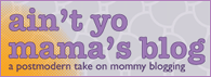 Ain't Yo Mama's Blog badge